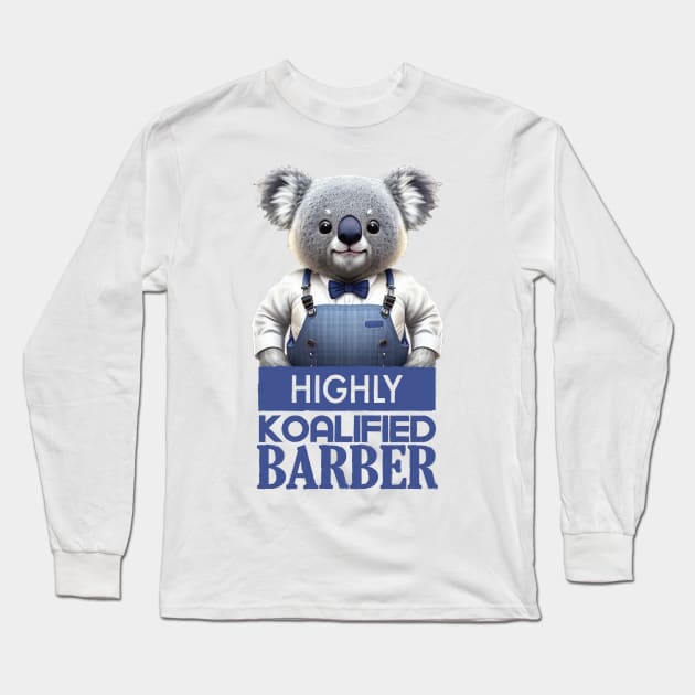 Just a Highly Koalified Barber Koala Long Sleeve T-Shirt by Dmytro